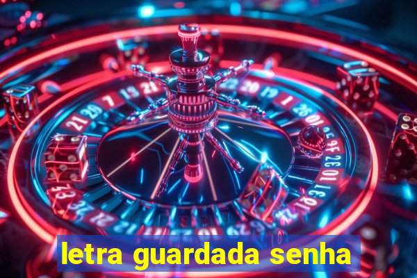 letra guardada senha